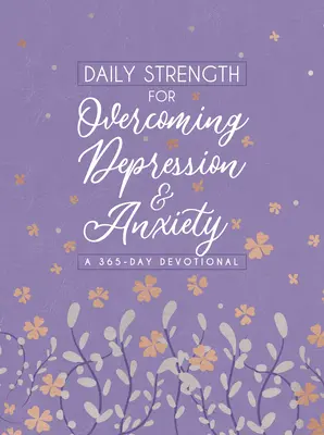 Fortaleza diaria para superar la depresión y la ansiedad: Un devocional de 365 días - Daily Strength for Overcoming Depression & Anxiety: A 365-Day Devotional