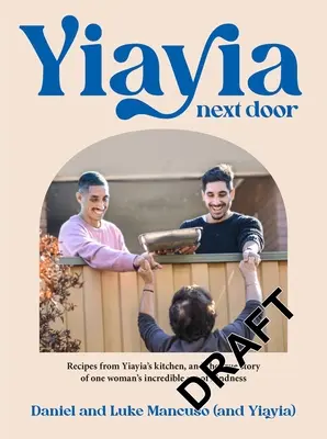 Yiayia al lado: Recetas de la cocina de Yiayia y la verdadera historia del increíble acto de bondad de una mujer - Yiayia Next Door: Recipes from Yiayia's Kitchen, and the True Story of One Woman's Incredible Act of Kindness