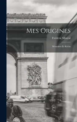 Mes Origines: Mmoires Et Rcits