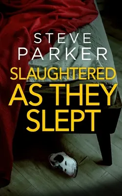 SLAUGHTERED AS THE SLEPT un thriller asesino absolutamente apasionante y lleno de giros - SLAUGHTERED AS THEY SLEPT an absolutely gripping killer thriller full of twists