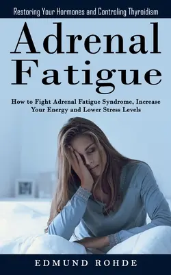 Fatiga suprarrenal: La restauración de sus hormonas y ControlingThyroidism (Cómo luchar contra el síndrome de fatiga suprarrenal, aumentar su energía y Lowe - Adrenal Fatigue: Restoring Your Hormones and ControlingThyroidism (How to Fight Adrenal Fatigue Syndrome, Increase Your Energy and Lowe