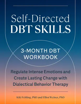 Habilidades de Dbt Autodirigidas: A 3-Month Dbt Workbook to Help Regulate Intense Emotions - Self-Directed Dbt Skills: A 3-Month Dbt Workbook to Help Regulate Intense Emotions