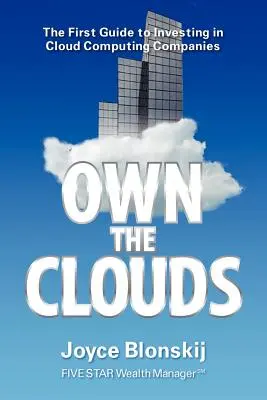 Ser dueño de las nubes: La primera guía para invertir en empresas de computación en nube - Own the Clouds: The First Guide to Investing in Cloud Computing Companies