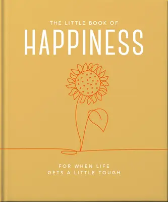 El pequeño libro de la felicidad: Para cuando la vida se pone un poco dura - The Little Book of Happiness: For When Life Gets a Little Tough