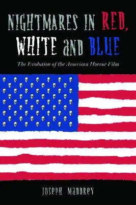 Pesadillas en rojo, blanco y azul: La evolución del cine de terror estadounidense - Nightmares in Red, White and Blue: The Evolution of the American Horror Film