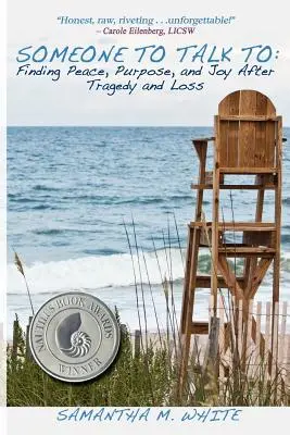 Alguien con quien hablar - Encontrar la paz, el propósito y la alegría después de la tragedia y la pérdida; Una receta para curarse del trauma y el dolor - Someone to Talk to - Finding Peace, Purpose, and Joy After Tragedy and Loss; A Recipe for Healing from Trauma and Grief