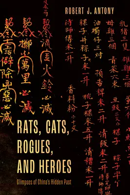 Ratas, gatos, pícaros y héroes: vislumbres del pasado oculto de China - Rats, Cats, Rogues, and Heroes: Glimpses of China's Hidden Past