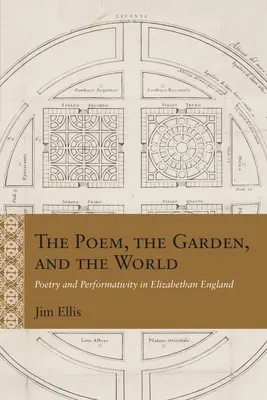 El poema, el jardín y el mundo: Poesía y performatividad en la Inglaterra isabelina - The Poem, the Garden, and the World: Poetry and Performativity in Elizabethan England