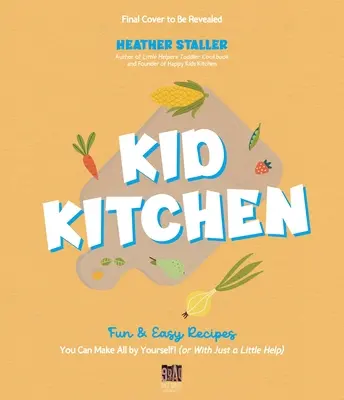 Cocina para niños: Recetas fáciles y divertidas que puedes hacer tú solo. (o con un poco de ayuda) - Kid Kitchen: Fun & Easy Recipes You Can Make All by Yourself! (or with Just a Little Help)