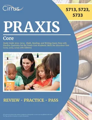 Guía de Estudio Praxis 2023-2024: Preparación para el examen de matemáticas, lectura y escritura con preguntas de práctica para el examen Praxis Core Academic Skills for Educators - Praxis Core Study Guide 2023-2024: Math, Reading, and Writing Exam Prep with Practice Questions for the Praxis Core Academic Skills for Educators Test
