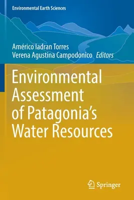 Evaluación ambiental de los recursos hídricos de la Patagonia - Environmental Assessment of Patagonia's Water Resources