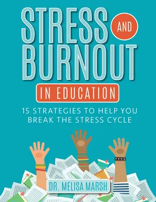 Estrés y agotamiento en la educación: 15 estrategias para romper el ciclo del estrés - Stress and Burnout in Education: 15 Strategies to Help You Break the Stress Cycle