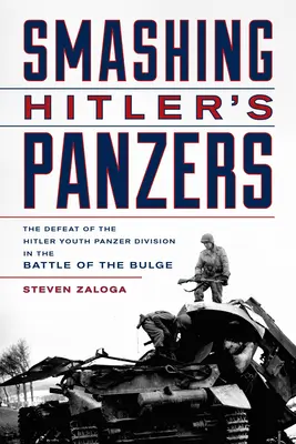 Aplastando a los Panzers de Hitler: La derrota de la División Panzer de las Juventudes Hitlerianas en la Batalla de las Ardenas - Smashing Hitler's Panzers: The Defeat of the Hitler Youth Panzer Division in the Battle of the Bulge