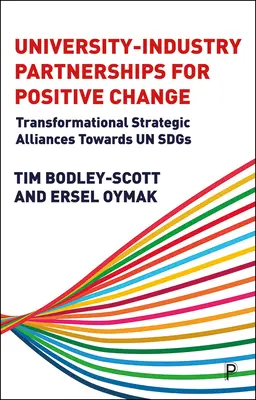 Asociaciones universidad-empresa para un cambio positivo: Alianzas estratégicas transformadoras hacia los ODS de la ONU - University-Industry Partnerships for Positive Change: Transformational Strategic Alliances Towards Un Sdgs