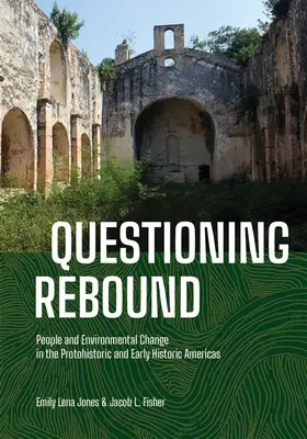Cuestionando el rebote: La población y el cambio medioambiental en la América protohistórica e histórica temprana - Questioning Rebound: People and Environmental Change in the Protohistoric and Early Historic Americas