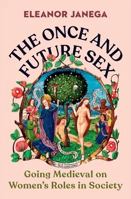 El sexo de antes y del futuro: El papel de la mujer en la sociedad en la Edad Media - The Once and Future Sex: Going Medieval on Women's Roles in Society