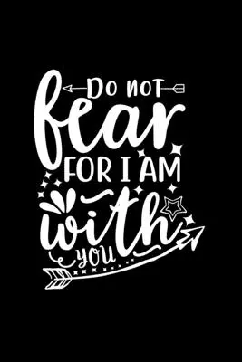 No temas porque yo estoy contigo: Diario de rayas para escribir: Cuaderno de citas cristianas - Do Not Fear For I Am With You: Lined Journal To Write In: Christian Quote Cover Notebook