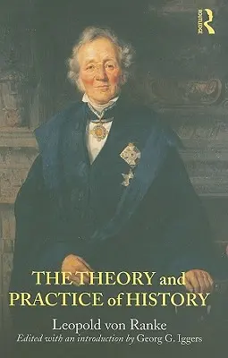 Teoría y práctica de la historia: Editado con una introducción de Georg G. Iggers - The Theory and Practice of History: Edited with an introduction by Georg G. Iggers