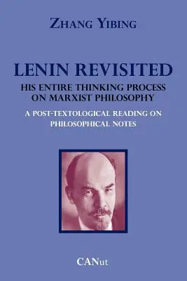 Lenin revisitado. Todo su proceso de pensamiento sobre la filosofía marxista. Una lectura posttexológica de los apuntes filosóficos - Lenin Revisited. His Entire Thinking Process on Marxist Philosophy. a Post-Textological Reading of Philosophical Notes