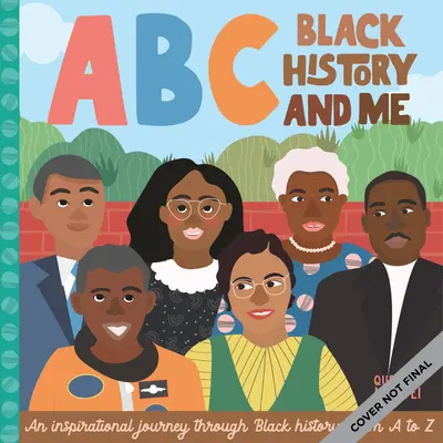 ABC La historia de los negros y yo: Un viaje inspirador a través de la historia de los negros, de la A a la Z - ABC Black History and Me: An Inspirational Journey Through Black History, from A to Z