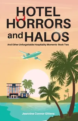 Hotel Horrors and Halos: Y Otros Momentos Inolvidables De Hospitalidad Libro Dos - Hotel Horrors and Halos: And Other Unforgettable Hospitality Moments Book Two