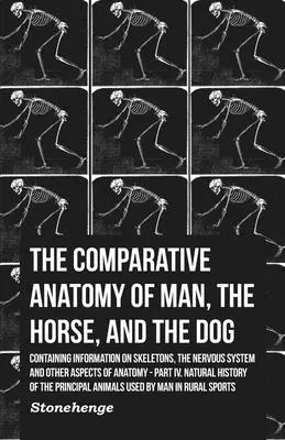 Anatomía comparada del hombre, el caballo y el perro - Contiene información sobre el esqueleto, el sistema nervioso y otros aspectos de la anatomía: Parte IV - The Comparative Anatomy of Man, the Horse, and the Dog - Containing Information on Skeletons, the Nervous System and Other Aspects of Anatomy: Part IV