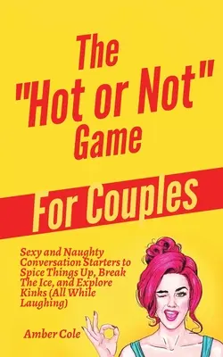 El juego Hot or Not para parejas: El arte y la ciencia del autodescubrimiento: un libro que te ayudará a descubrirte a ti mismo. - The Hot or Not Game for Couples: Sexy and Naughty Conversation Starters to Spice Things Up, Break the Ice, and Explore Kinks and Fantasies (All While