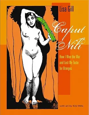 Caput Nili: Cómo gané la guerra y perdí el gusto por las naranjas - Caput Nili: How I Won the War and Lost My Taste for Oranges