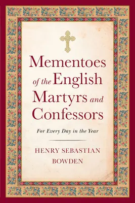 Recuerdos de los mártires y confesores ingleses: Para cada día del año - Mementoes of the English Martyrs and Confessors: For Every Day in the Year