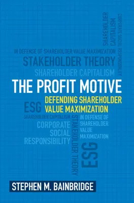 El ánimo de lucro: La defensa de la maximización del valor para el accionista - The Profit Motive: Defending Shareholder Value Maximization