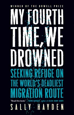 La cuarta vez nos ahogamos: En busca de refugio en la ruta migratoria más mortífera del mundo - My Fourth Time, We Drowned: Seeking Refuge on the World's Deadliest Migration Route