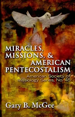 Milagros, misiones y pentecostalismo estadounidense - Miracles, Missions, and American Pentecostalism