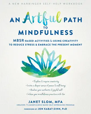 Un camino artístico hacia la atención plena: Actividades basadas en Mbsr para utilizar la creatividad para reducir el estrés y abrazar el momento presente - An Artful Path to Mindfulness: Mbsr-Based Activities for Using Creativity to Reduce Stress and Embrace the Present Moment