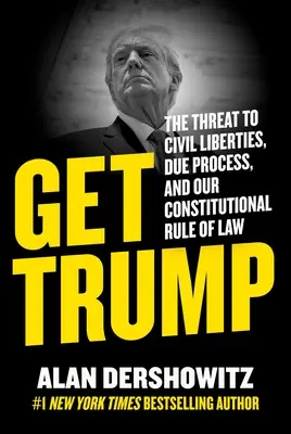 Get Trump: La amenaza a las libertades civiles, el debido proceso y nuestro Estado de derecho constitucional - Get Trump: The Threat to Civil Liberties, Due Process, and Our Constitutional Rule of Law