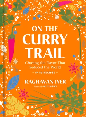 Tras la pista del curry: Tras el sabor que sedujo al mundo - On the Curry Trail: Chasing the Flavor That Seduced the World