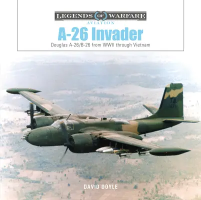 A-26 Invader: Douglas A-26/B-26 de la Segunda Guerra Mundial a Vietnam - A-26 Invader: Douglas A-26/B-26 from WWII Through Vietnam