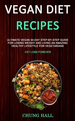 Recetas Veganas: Guía definitiva vegana de 30 días paso a paso para perder peso y llevar un estilo de vida increíblemente saludable para vegetarianos (Fa - Vegan Diet Recipes: Ultimate Vegan 30-Day Step-By-Step Guide for Losing Weight and Living an Amazing Healthy Lifestyle for Vegetarians (Fa