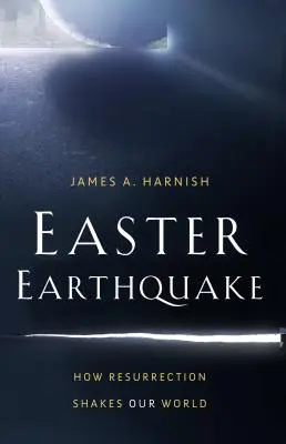 Terremoto de Pascua: Cómo la Resurrección sacude nuestro mundo - Easter Earthquake: How Resurrection Shakes Our World