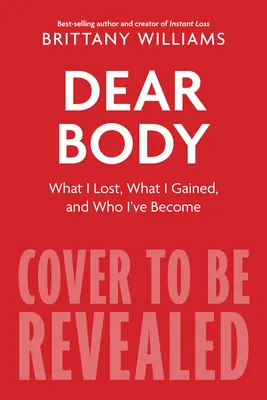 Querido cuerpo: Lo que perdí, lo que gané y lo que aprendí en el camino - Dear Body: What I Lost, What I Gained, and What I Learned Along the Way