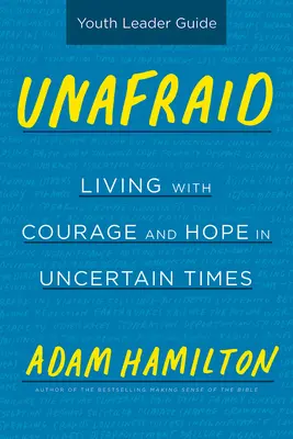 Guía para jóvenes sin miedo: Vivir con valentía y esperanza en tiempos inciertos - Unafraid Youth Leader Guide: Living with Courage and Hope in Uncertain Times