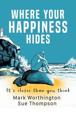 Dónde se esconde tu felicidad: 22 creencias y 1 sencillo código que transformarán tu vida - Where Your Happiness Hides: 22 Beliefs and 1 Simple Code That Will Transform Your Life