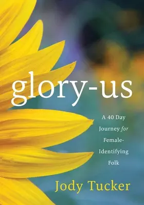 Glory-Us: Un viaje de 40 días para personas que se identifican como mujeres - Glory-Us: A 40 Day Journey for Female-Identifying Folk