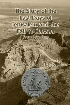 La historia de los últimos días de Jerusalén y la caída de Masada: De Josefo - The Story of the Last Days of Jerusalem and the Fall of Masada: From Josephus