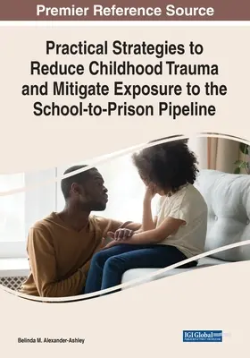 Estrategias prácticas para reducir el trauma infantil y mitigar la exposición al conducto que lleva de la escuela a la cárcel - Practical Strategies to Reduce Childhood Trauma and Mitigate Exposure to the School-to-Prison Pipeline