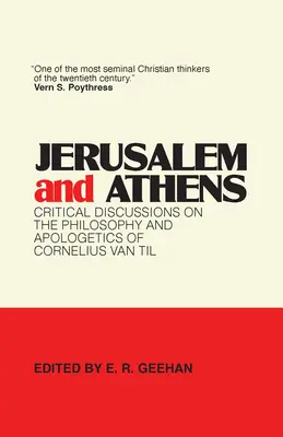 Jerusalén y Atenas: Discusiones críticas sobre la filosofía y la apologética de Cornelius Van Til - Jerusalem and Athens: Critical Discussions on the Philosophy and Apologetics of Cornelius Van Til