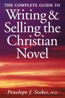 La guía completa para escribir y vender novela cristiana - The Complete Guide To Writing & Selling The Christian Novel