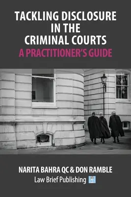 Cómo abordar la divulgación en los tribunales penales - Guía del profesional - Tackling Disclosure in the Criminal Courts - A Practitioner's Guide