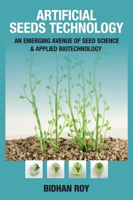 Tecnología de semillas artificiales: Una Avenida Emergente de la Ciencia de las Semillas y la Biotecnología Aplicada - Arificial Seeds Technology: An Emerging Avenue of Seed Science and Applied Biotechnology