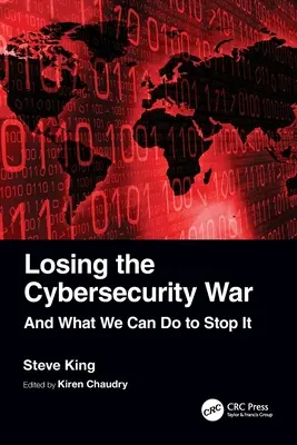 Perdiendo la guerra de la ciberseguridad: y qué podemos hacer para detenerla - Losing the Cybersecurity War: And What We Can Do to Stop It