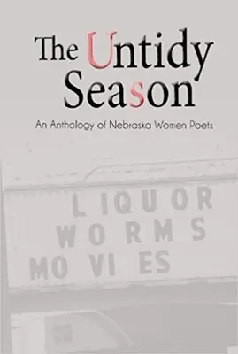 La estación desordenada: Antología de poetisas de Nebraska - The Untidy Season: An Anthology of Nebraska Women Poets